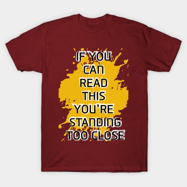 IF you can read this you're standing too close T-Shirt by Ultimate.design